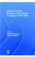 Women and the Making of Built Space in England, 1870-1950