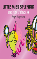 Little Miss Splendid and the Princess: (Mr. Men & Little Miss Magic)