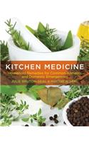 Kitchen Medicine: Household Remedies for Common Ailments and Domestic Emergencies