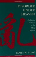 Disorder Under Heaven: Collective Violence in the Ming Dynasty