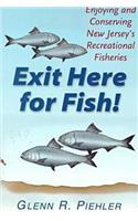 Exit Here for Fish!: Enjoying and Conserving New Jersey's Recreational Fisheries