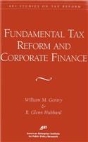 Fundamental Tax Reform and Corporate Finance (AEI Studies on Tax Reform)