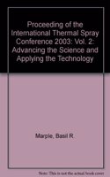 Proceeding of the International Thermal Spray Conference 2003: Vol. 2: Advancing the Science and Applying the Technology