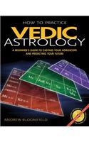 How to Practice Vedic Astrology: A Beginner's Guide to Casting Your Horoscope and Predicting Your Future