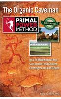 Primal Power Method the Organic Caveman: How to Make Natural and Sustainable Food Choices for Weight Loss and Health