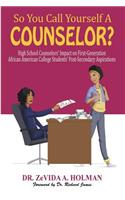 So You Call Yourself A Counselor?
