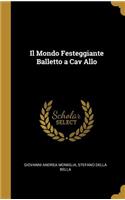 Mondo Festeggiante Balletto a Cav Allo