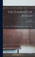 Elements of Euclid: Books I - IV, With Deductions, Appendices and Historical Notes