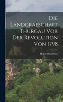 Die Landgrafschaft Thurgau vor der Revolution von 1798