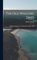 old Whaling Days; a History of Southern New Zealand From 1830 to 1840