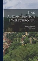 Eine Alexandrinische Weltchronik.