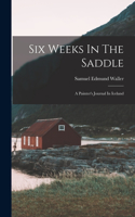 Six Weeks In The Saddle