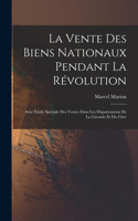 La vente des biens nationaux pendant la Révolution; avec étude spéciale des ventes dans les départements de la Gironde et du Cher