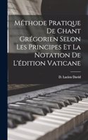 Méthode pratique de chant grégorien selon les principes et la notation de l'édition Vaticane