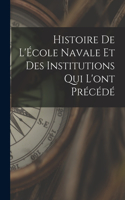 Histoire de l'École navale et des institutions qui l'ont précédé