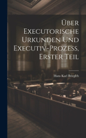 Über Executorische Urkunden und Executiv-prozess, Erster Teil