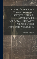Lezioni Di Algebra Complementare Dettate Nella R. Università Di Bologna E Redatte Per Uso Degli Studenti, Volume 1...