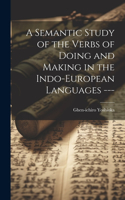 Semantic Study of the Verbs of Doing and Making in the Indo-European Languages ---