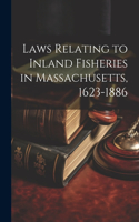 Laws Relating to Inland Fisheries in Massachusetts, 1623-1886