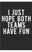 I Just Hope Both Teams Have Fun: Sarcastic Sports Fan 100 Page Blank Lined Notebook