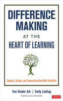 Difference Making at the Heart of Learning: Students, Schools, and Communities Alive with Possibility