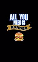 All You Need is Burger: Blank Lined Journal Soft Cover 120 Pages