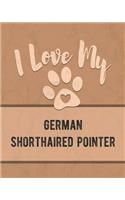 I Love My German Shorthaired Pointer