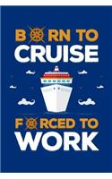 Born to Cruise Forced to Work