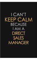 I Can't Keep Calm Because I Am A Direct Sales Manager