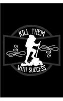 Kill them with success