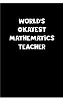 World's Okayest Mathematics Teacher Notebook - Mathematics Teacher Diary - Mathematics Teacher Journal - Funny Gift for Mathematics Teacher