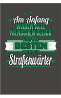 Am Anfang Waren Alle Menschen Gleich Nur Die Besten Wurden Straßenwärter
