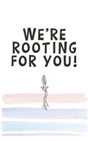 We're Rooting for You!: Blank Lined Notebook Journal Gift for Coworker, Teacher, Friend