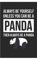 Funny Journal - Always Be Yourself Unless You Can Be A Panda Notebook - Gift for Animal Lovers
