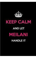 Keep Calm and Let Meilani Handle It: Blank Lined 6x9 Name Journal/Notebooks as Birthday, Anniversary, Christmas, Thanksgiving or Any Occasion Gifts for Girls and Women