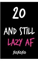20 and Still Lazy AF: Funny Rude Humorous Birthday Notebook-Cheeky Joke Journal for Bestie/Friend/Her/Mom/Wife/Sister-Sarcastic Dirty Banter Occasion Book (Unique Gift Al