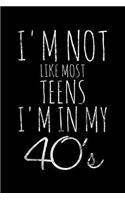 I'm not like most teens I'm in my 40's