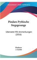 Pindars Pythische Siegsgesange: Ubersetzt Mit Ammerkungen (1816)(English)