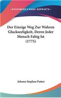 Der Einzige Weg Zur Wahren Gluckseeligkeit, Deren Jeder Mensch Fahig Ist (1775)