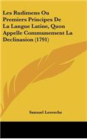 Les Rudimens Ou Premiers Principes de La Langue Latine, Quon Appelle Communement La Declinasion (1791)