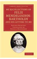 My Recollections of Felix Mendelssohn-Bartholdy, and his Letters to Me: (Cambridge Library Collection - Music)