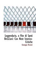 Leggendario, O Vite Di Santi Bresciani: Con Note Istorico-Critiche: Con Note Istorico-Critiche