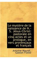 Le Mystere de La Naissance de N.-S. Jesus-Christ: Pastorale En Cinq Actes Et Un Prologue, En Vers PR