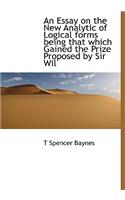 An Essay on the New Analytic of Logical Forms Being That Which Gained the Prize Proposed by Sir Wil