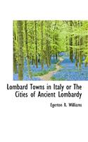 Lombard Towns in Italy or the Cities of Ancient Lombardy