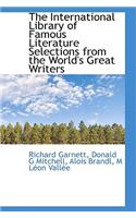 The International Library of Famous Literature Selections from the World's Great Writers