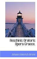 Aeschinis Oratoris Opera Graece.