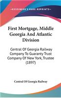 First Mortgage, Middle Georgia And Atlantic Division: Central Of Georgia Railway Company To Guaranty Trust Company Of New York, Trustee (1897)