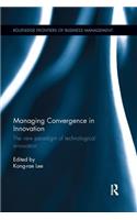 Managing Convergence in Innovation: The New Paradigm of Technological Innovation