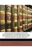 Deutscher Bucherschatz Des Sechszehnten, Siebenzehnten Und Achtzehnten Bis Um Die Mitte Des Neunzehnten Jahrhunderts